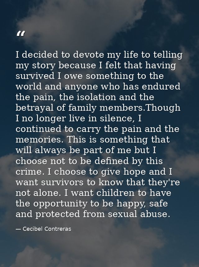 I decided to devote my life to telling my story because I felt that having survived I owe something to the world and any — Cecibel Contreras