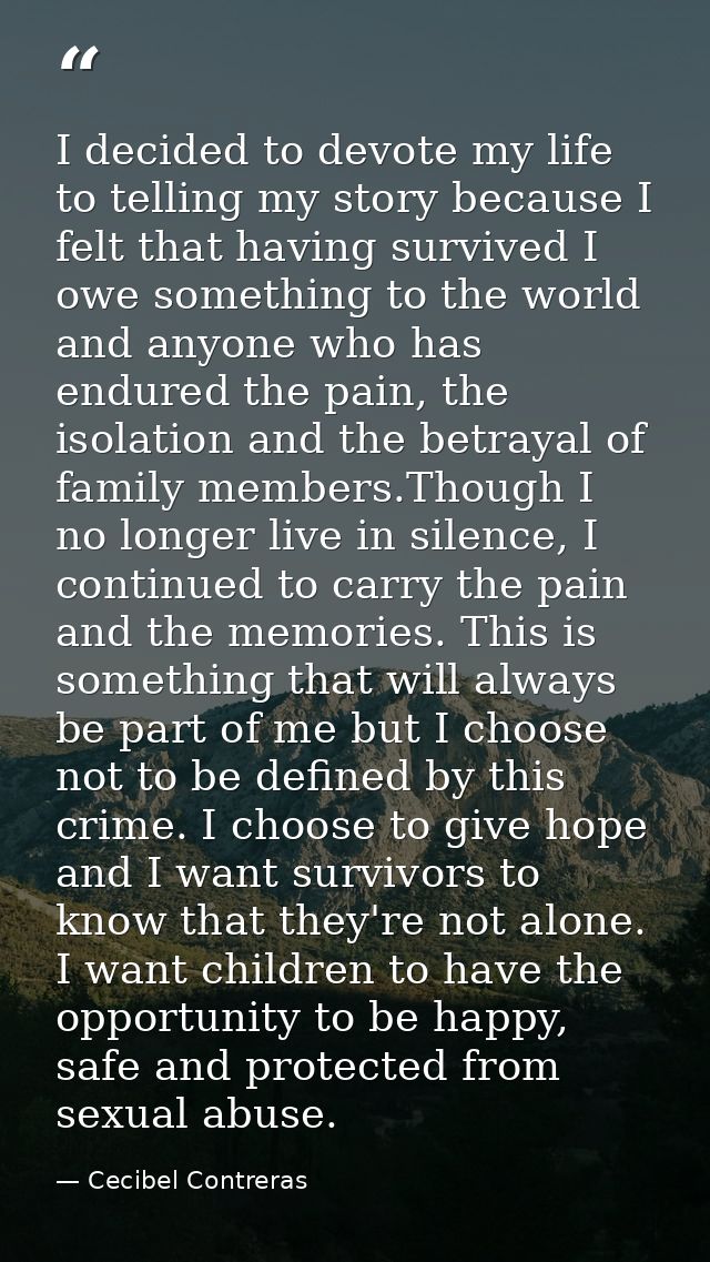 I decided to devote my life to telling my story because I felt that having survived I owe something to the world and any — Cecibel Contreras