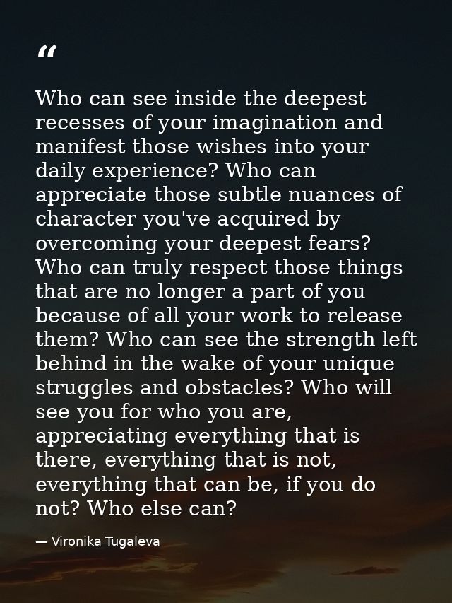 Who can see inside the deepest recesses of your imagination and manifest those wishes into your daily experience? Who ca — Vironika Tugaleva