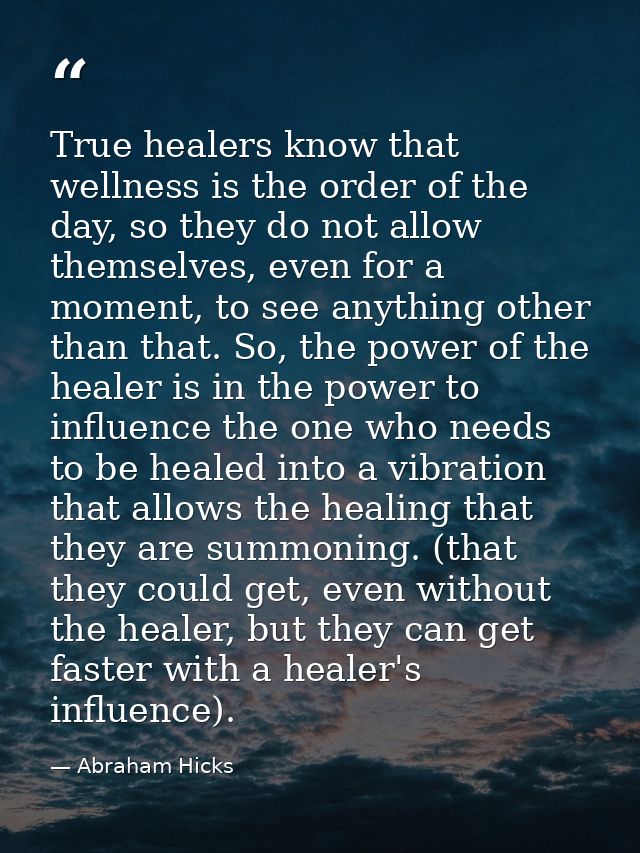 True healers know that wellness is the order of the day, so they do not allow themselves, even for a moment, to see anyt — Abraham Hicks