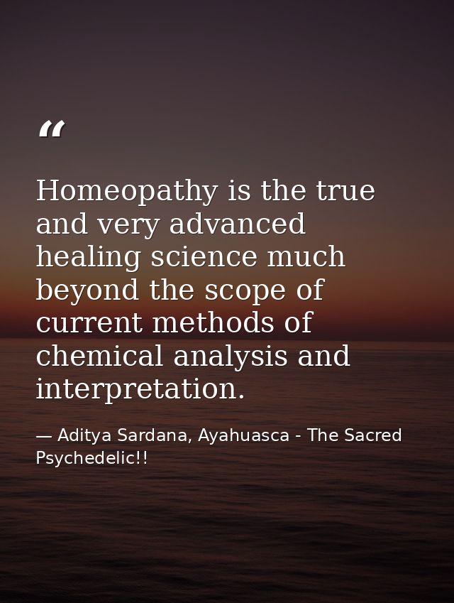 Homeopathy is the true and very advanced healing science much beyond the scope of current methods of chemical analysis a — Aditya Sardana, Ayahuasca - The Sacred Psychedelic!!