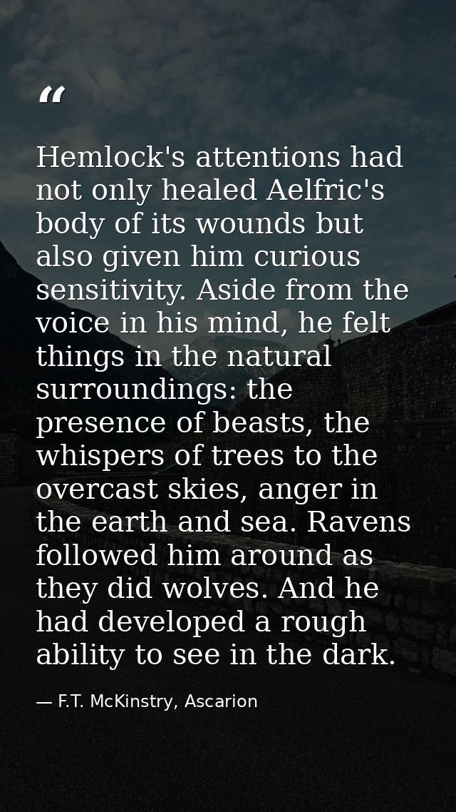 Hemlock's attentions had not only healed Aelfric's body of its wounds but also given him curious sensitivity. Aside from — F.T. McKinstry, Ascarion