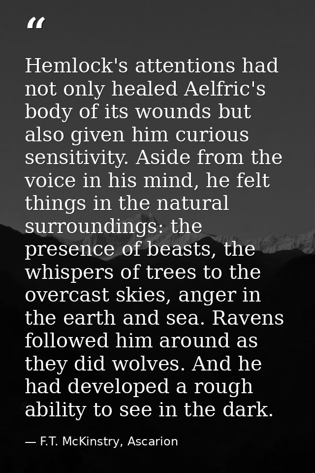 Hemlock's attentions had not only healed Aelfric's body of its wounds but also given him curious sensitivity. Aside from — F.T. McKinstry, Ascarion