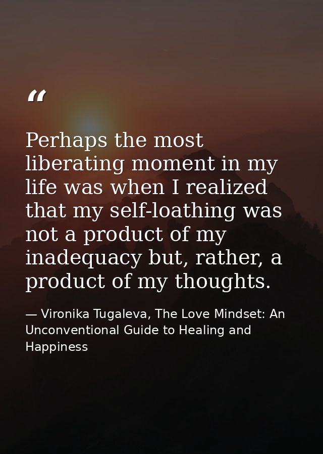 Perhaps the most liberating moment in my life was when I realized that my self-loathing was not a product of my inadequa — Vironika Tugaleva, The Love Mindset: An Unconventional Guide to Healing and Happiness