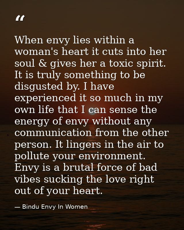 When envy lies within a woman's heart it cuts into her soul & gives her a toxic spirit. It is truly something to be disg — Bindu Envy In Women