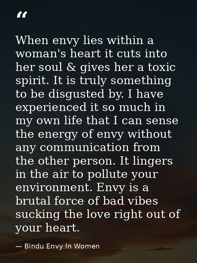 When envy lies within a woman's heart it cuts into her soul & gives her a toxic spirit. It is truly something to be disg — Bindu Envy In Women