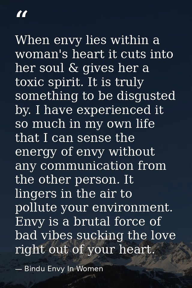 When envy lies within a woman's heart it cuts into her soul & gives her a toxic spirit. It is truly something to be disg — Bindu Envy In Women