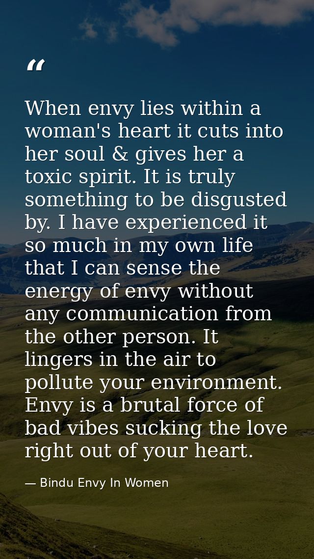 When envy lies within a woman's heart it cuts into her soul & gives her a toxic spirit. It is truly something to be disg — Bindu Envy In Women