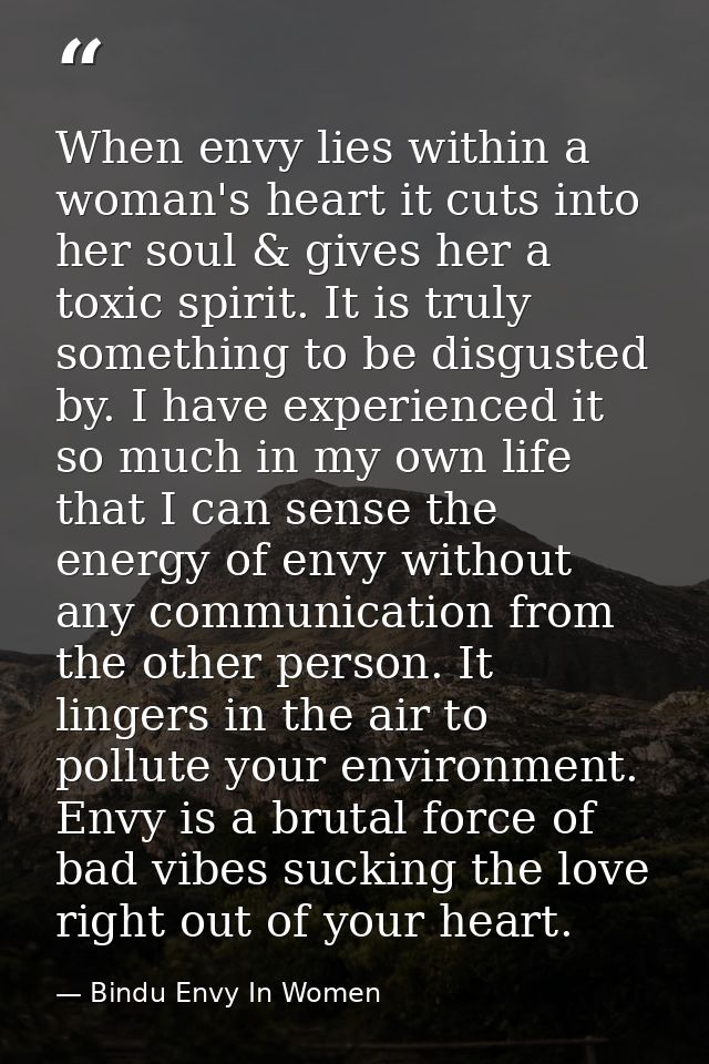 When envy lies within a woman's heart it cuts into her soul & gives her a toxic spirit. It is truly something to be disg — Bindu Envy In Women