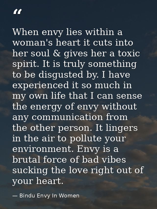 When envy lies within a woman's heart it cuts into her soul & gives her a toxic spirit. It is truly something to be disg — Bindu Envy In Women