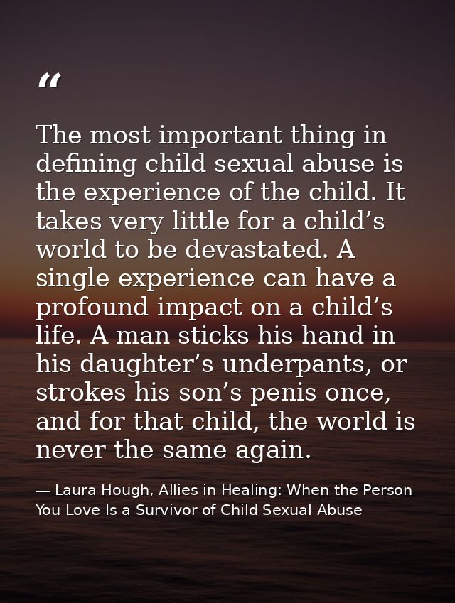 The most important thing in defining child sexual abuse is the experience of the child. It takes very little for a child — Laura Hough, Allies in Healing: When the Person You Love Is a Survivor of Child Sexual Abuse
