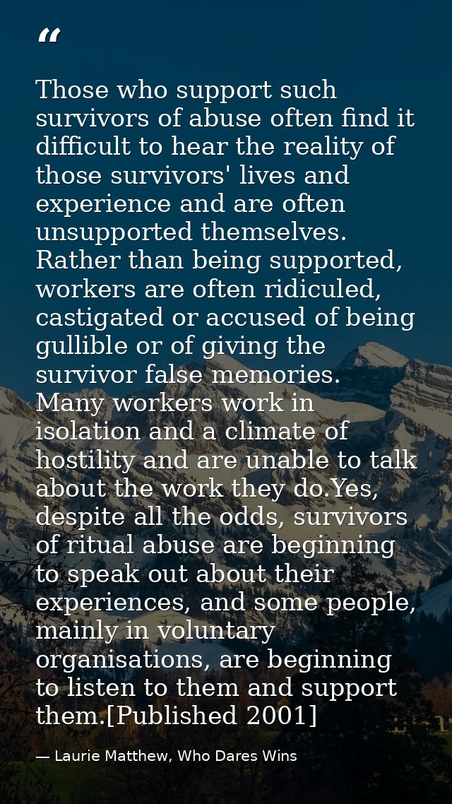 Those who support such survivors of abuse often find it difficult to hear the reality of those survivors' lives and expe — Laurie Matthew, Who Dares Wins