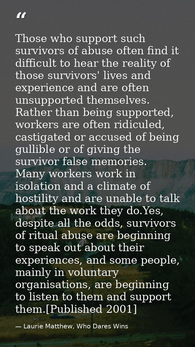 Those who support such survivors of abuse often find it difficult to hear the reality of those survivors' lives and expe — Laurie Matthew, Who Dares Wins