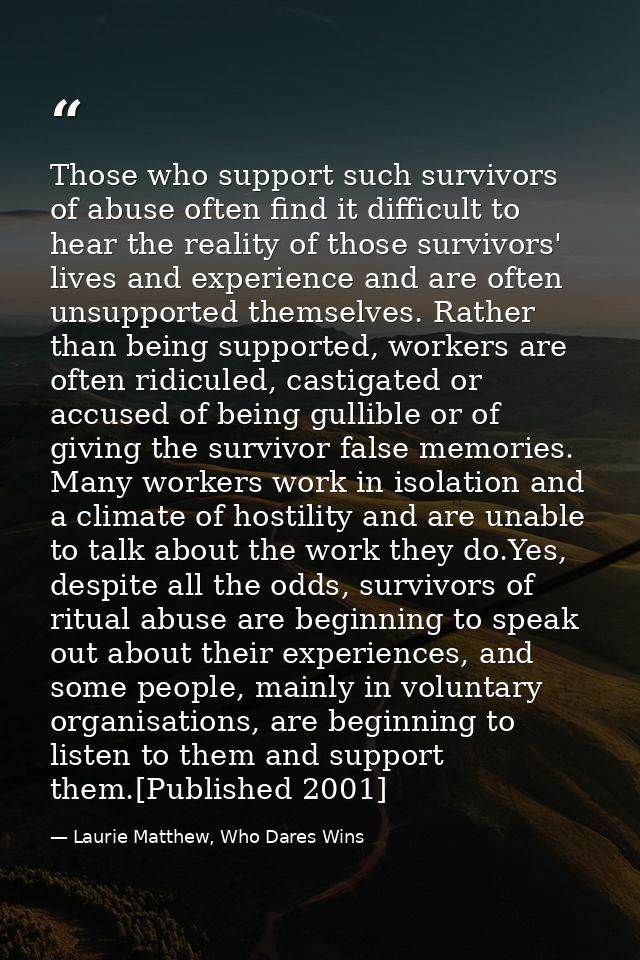 Those who support such survivors of abuse often find it difficult to hear the reality of those survivors' lives and expe — Laurie Matthew, Who Dares Wins