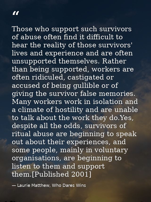 Those who support such survivors of abuse often find it difficult to hear the reality of those survivors' lives and expe — Laurie Matthew, Who Dares Wins