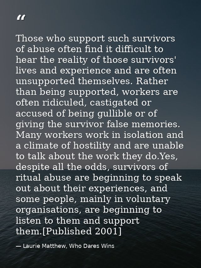 Those who support such survivors of abuse often find it difficult to hear the reality of those survivors' lives and expe — Laurie Matthew, Who Dares Wins