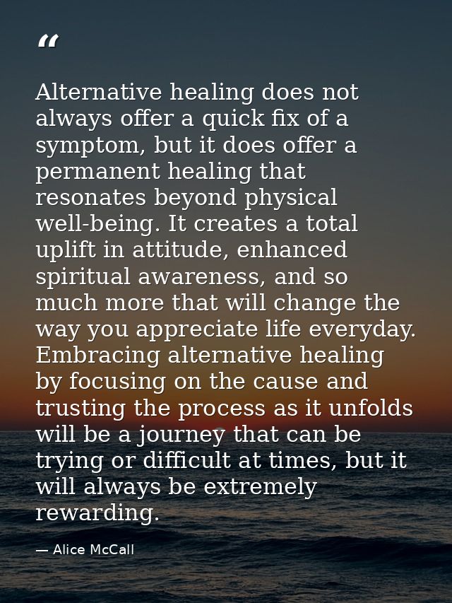 Alternative healing does not always offer a quick fix of a symptom, but it does offer a permanent healing that resonates — Alice McCall