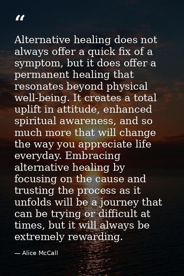 Alternative healing does not always offer a quick fix of a symptom, but it does offer a permanent healing that resonates — Alice McCall