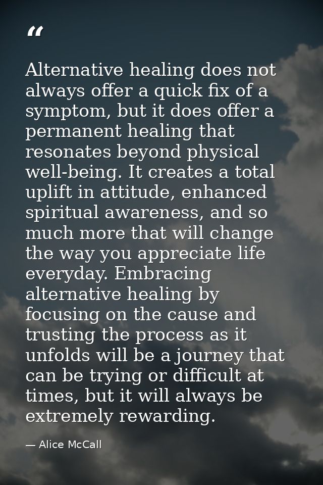Alternative healing does not always offer a quick fix of a symptom, but it does offer a permanent healing that resonates — Alice McCall