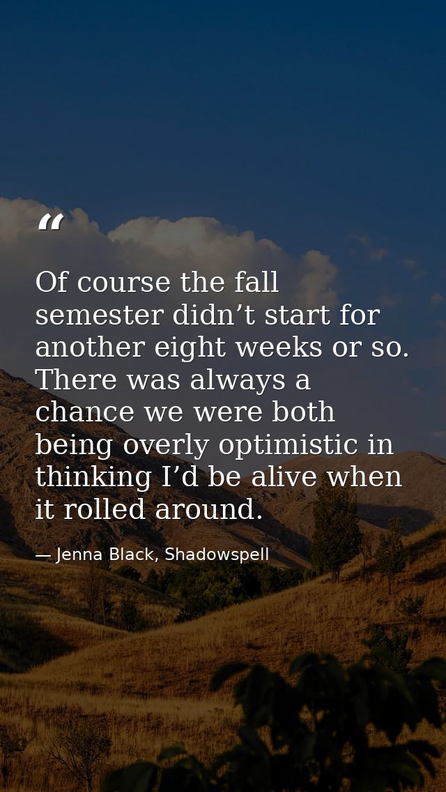 Of course the fall semester didn’t start for another eight weeks or so. There was always a chance we were both being ove — Jenna Black, Shadowspell