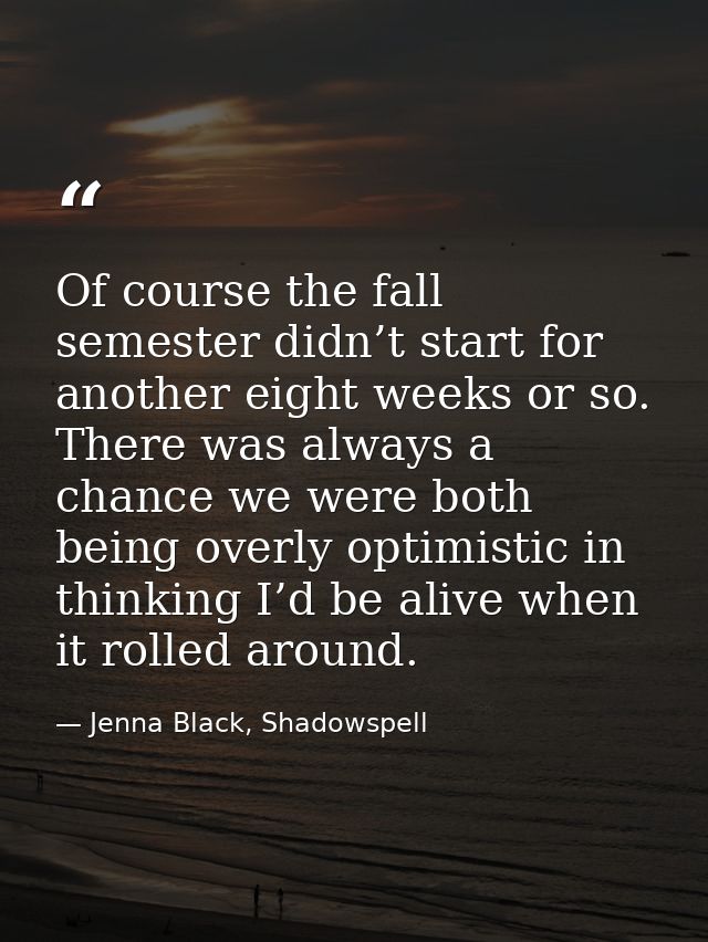 Of course the fall semester didn’t start for another eight weeks or so. There was always a chance we were both being ove — Jenna Black, Shadowspell