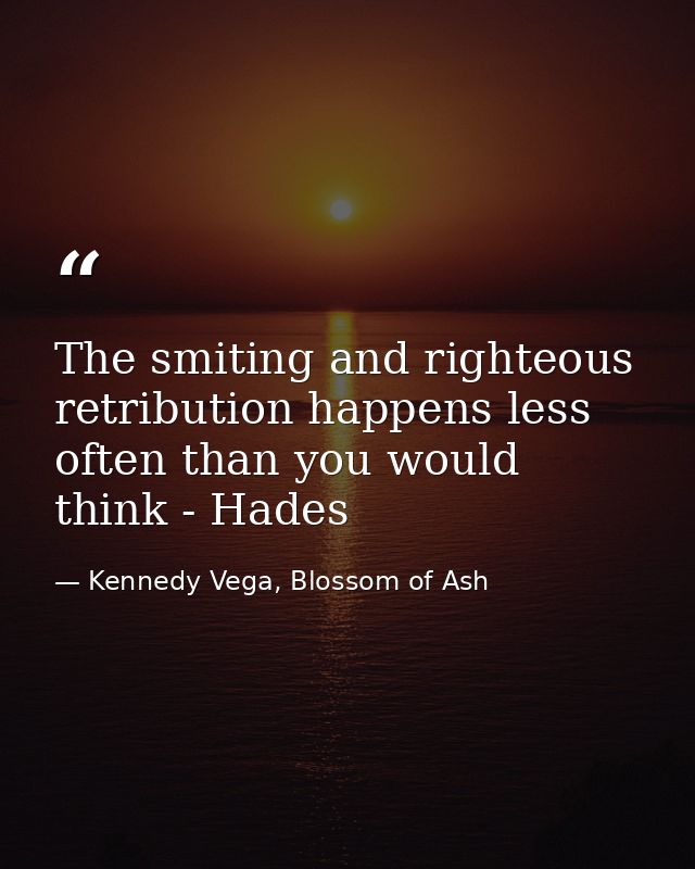 The smiting and righteous retribution happens less often than you would think - Hades — Kennedy Vega, Blossom of Ash