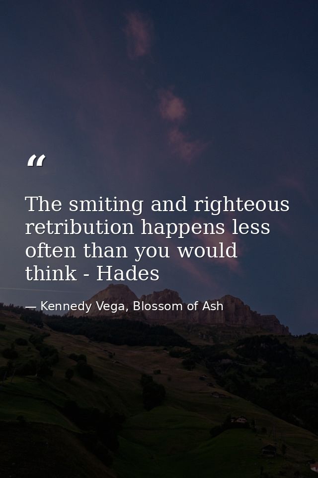 The smiting and righteous retribution happens less often than you would think - Hades — Kennedy Vega, Blossom of Ash