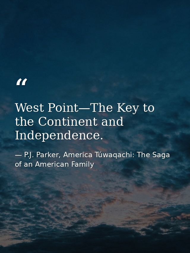 West Point—The Key to the Continent and Independence. — P.J. Parker, America Túwaqachi: The Saga of an American Family