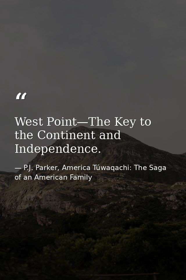 West Point—The Key to the Continent and Independence. — P.J. Parker, America Túwaqachi: The Saga of an American Family