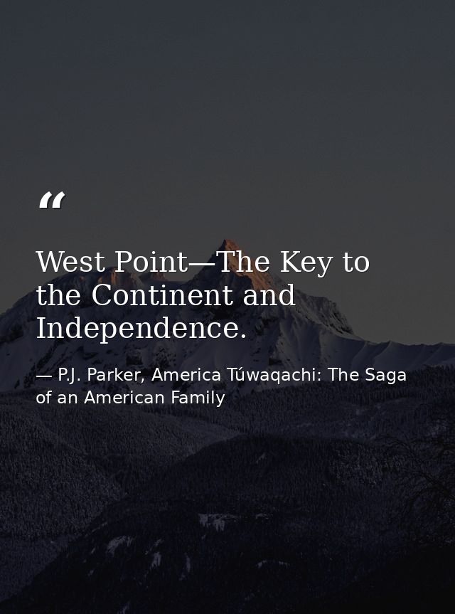 West Point—The Key to the Continent and Independence. — P.J. Parker, America Túwaqachi: The Saga of an American Family