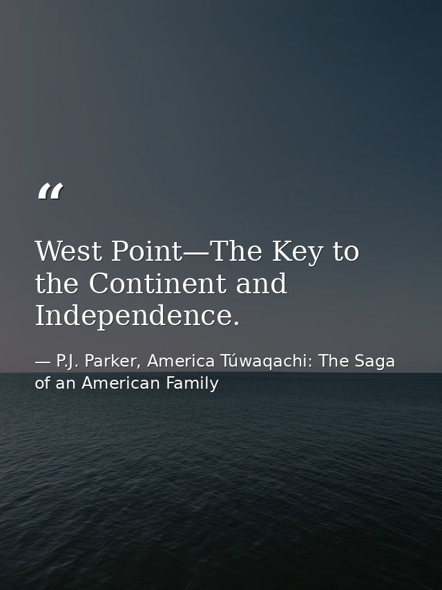 West Point—The Key to the Continent and Independence. — P.J. Parker, America Túwaqachi: The Saga of an American Family
