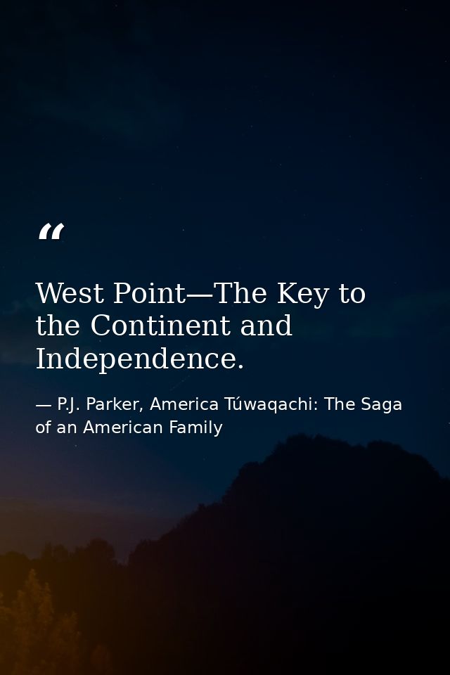 West Point—The Key to the Continent and Independence. — P.J. Parker, America Túwaqachi: The Saga of an American Family