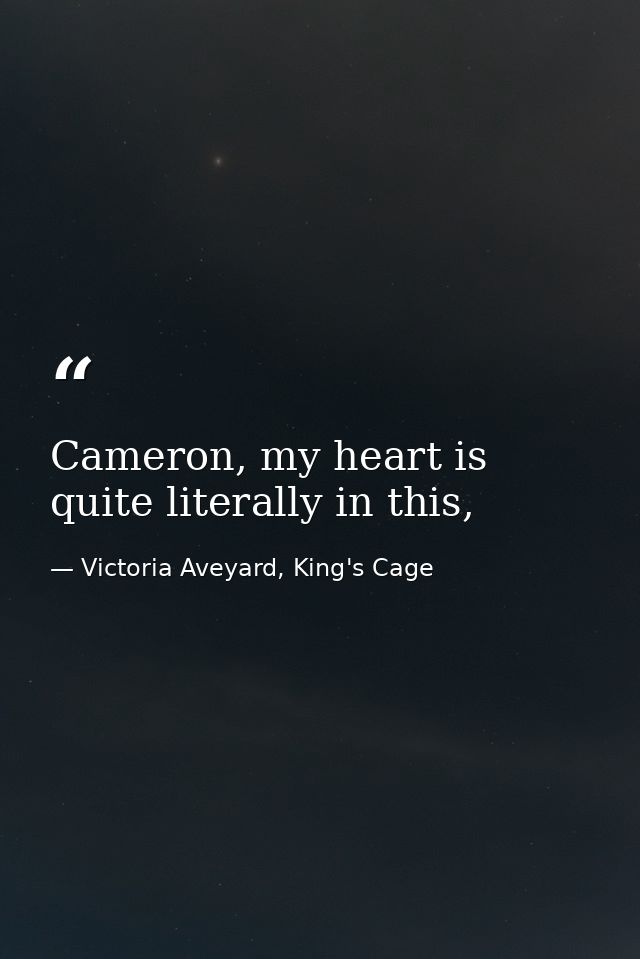 Cameron, my heart is quite literally in this, — Victoria Aveyard, King's Cage