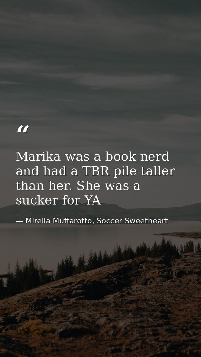 Marika was a book nerd and had a TBR pile taller than her. She was a sucker for YA — Mirella Muffarotto, Soccer Sweetheart
