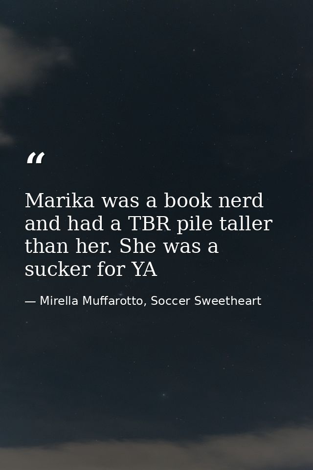 Marika was a book nerd and had a TBR pile taller than her. She was a sucker for YA — Mirella Muffarotto, Soccer Sweetheart