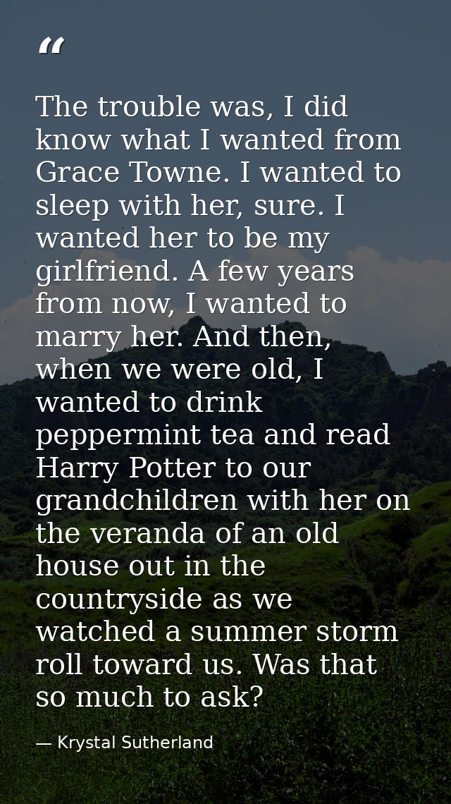 The trouble was, I did know what I wanted from Grace Towne. I wanted to sleep with her, sure. I wanted her to be my girl — Krystal Sutherland
