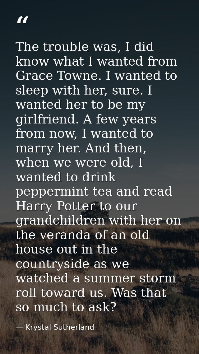 The trouble was, I did know what I wanted from Grace Towne. I wanted to sleep with her, sure. I wanted her to be my girl — Krystal Sutherland