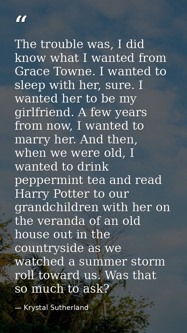 The trouble was, I did know what I wanted from Grace Towne. I wanted to sleep with her, sure. I wanted her to be my girl — Krystal Sutherland