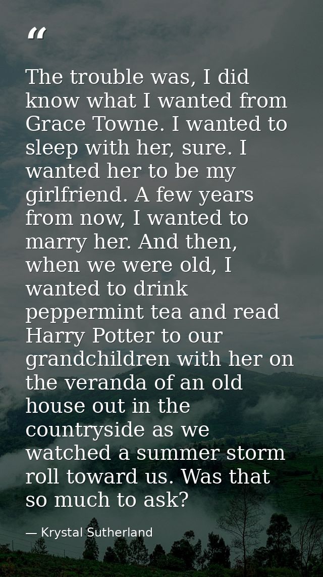 The trouble was, I did know what I wanted from Grace Towne. I wanted to sleep with her, sure. I wanted her to be my girl — Krystal Sutherland