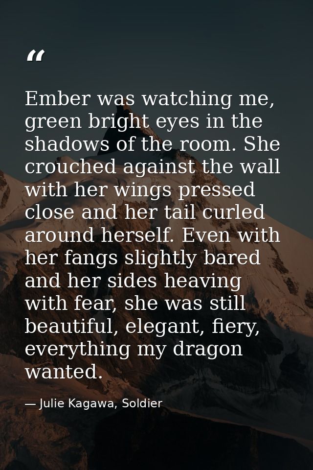 Ember was watching me, green bright eyes in the shadows of the room. She crouched against the wall with her wings presse — Julie Kagawa, Soldier