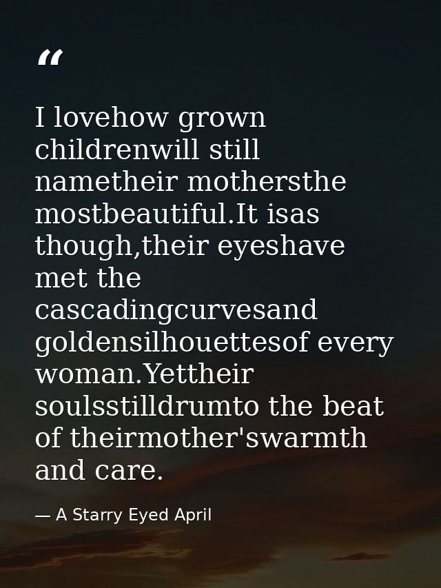 I lovehow grown childrenwill still nametheir mothersthe mostbeautiful.It isas though,their eyeshave met the cascadingcur — A Starry Eyed April