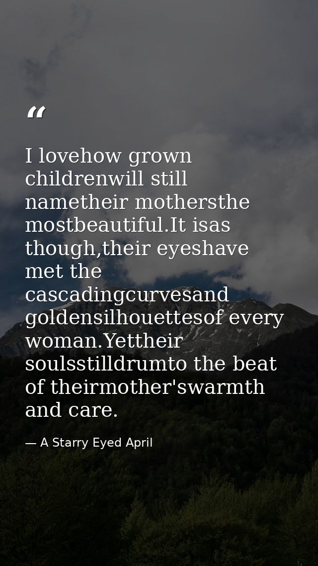 I lovehow grown childrenwill still nametheir mothersthe mostbeautiful.It isas though,their eyeshave met the cascadingcur — A Starry Eyed April
