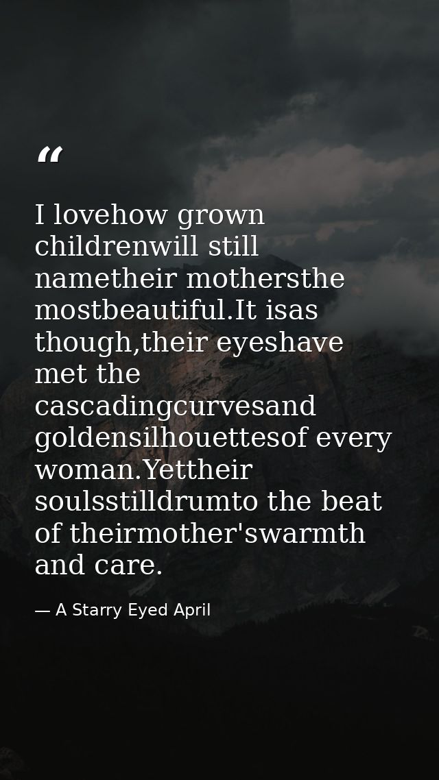 I lovehow grown childrenwill still nametheir mothersthe mostbeautiful.It isas though,their eyeshave met the cascadingcur — A Starry Eyed April