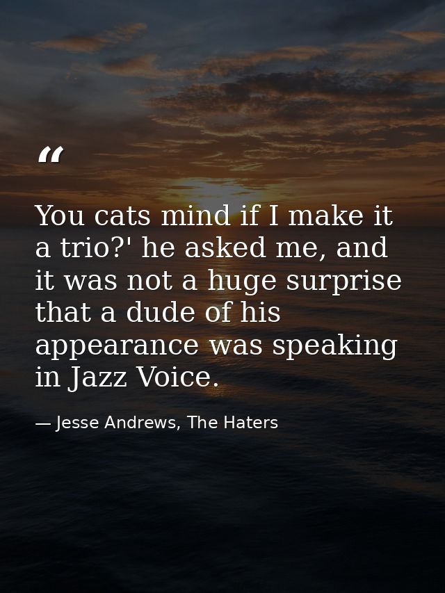 You cats mind if I make it a trio?' he asked me, and it was not a huge surprise that a dude of his appearance was speaki — Jesse Andrews, The Haters