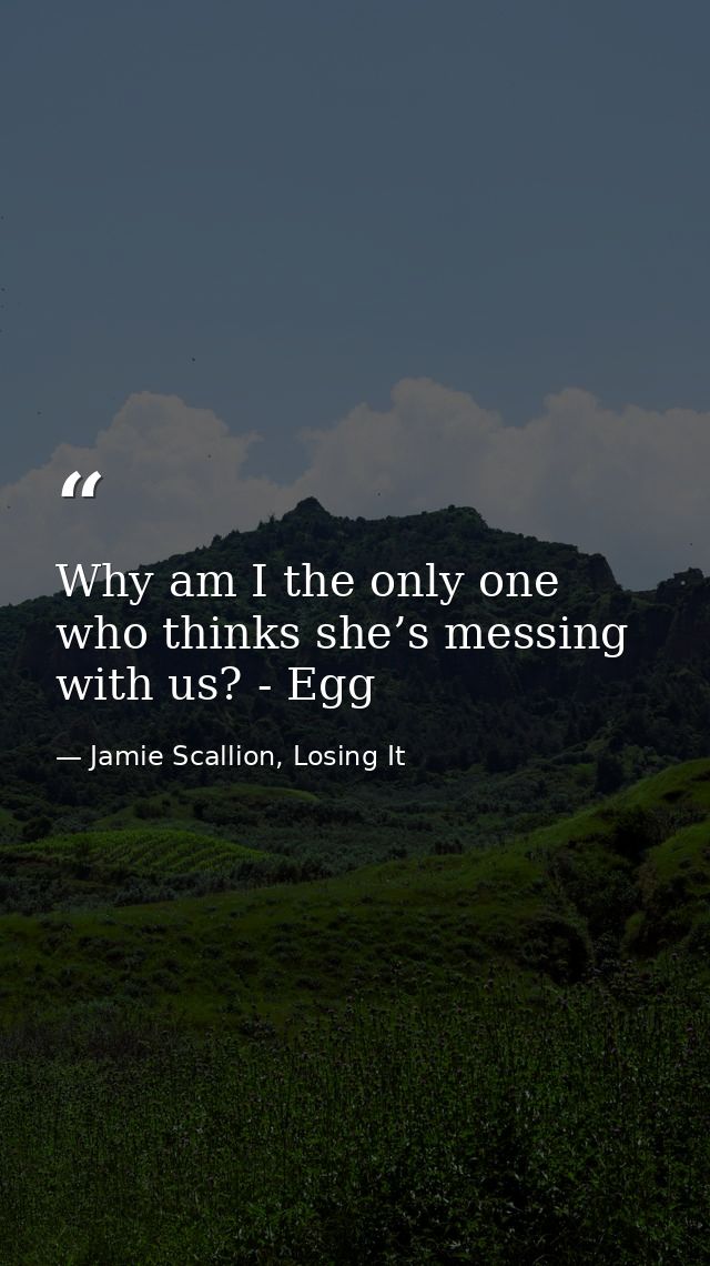 Why am I the only one who thinks she’s messing with us? - Egg — Jamie Scallion, Losing It