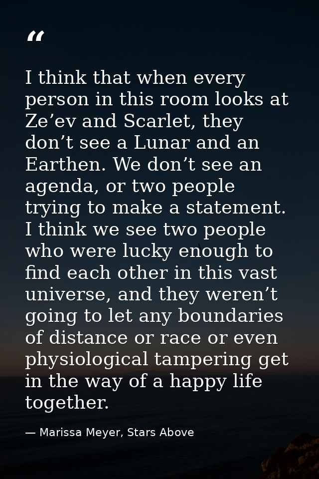I think that when every person in this room looks at Ze’ev and Scarlet, they don’t see a Lunar and an Earthen. We don’t  — Marissa Meyer, Stars Above
