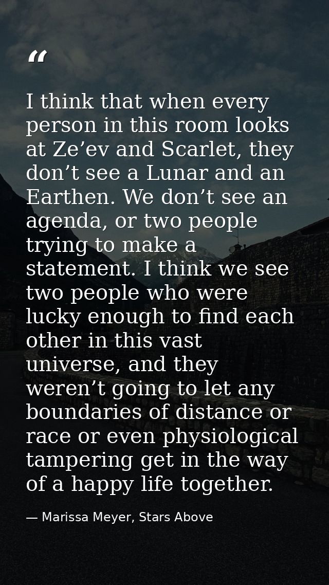 I think that when every person in this room looks at Ze’ev and Scarlet, they don’t see a Lunar and an Earthen. We don’t  — Marissa Meyer, Stars Above
