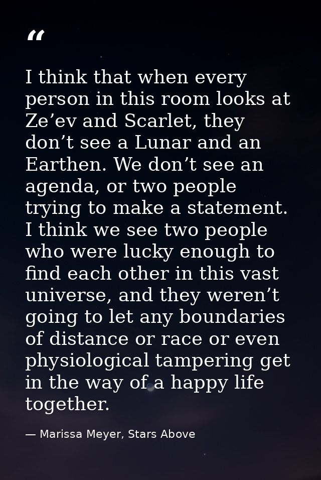 I think that when every person in this room looks at Ze’ev and Scarlet, they don’t see a Lunar and an Earthen. We don’t  — Marissa Meyer, Stars Above