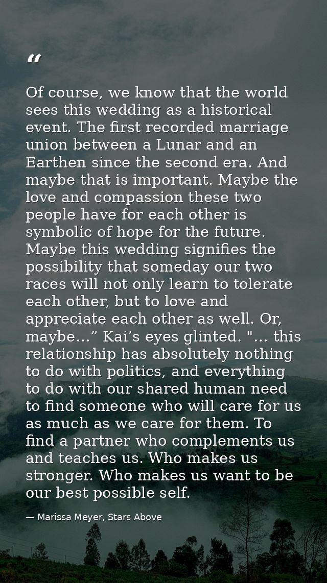 Of course, we know that the world sees this wedding as a historical event. The first recorded marriage union between a L — Marissa Meyer, Stars Above