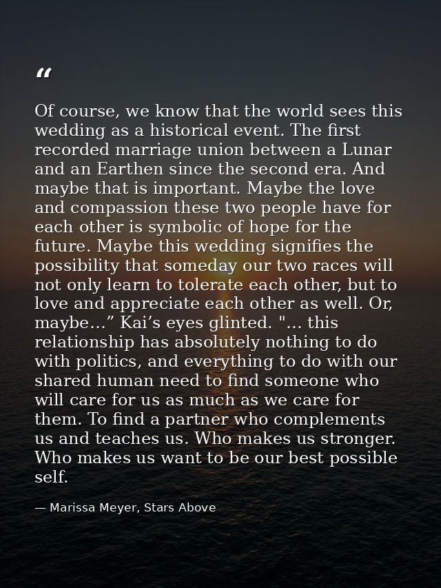 Of course, we know that the world sees this wedding as a historical event. The first recorded marriage union between a L — Marissa Meyer, Stars Above